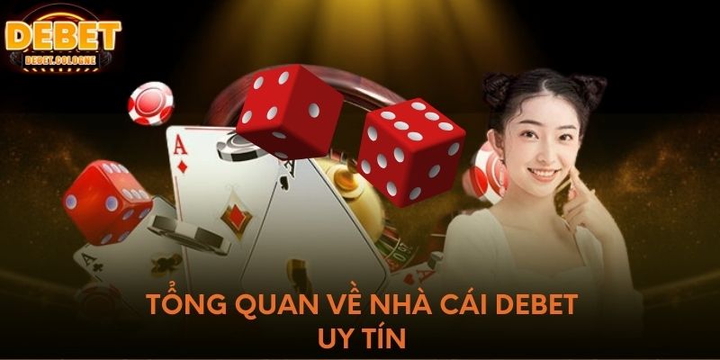 Tổng quan về nhà cái DEBET uy tín